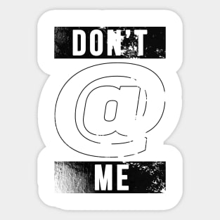 Don't @ Me (Distressed) Sticker